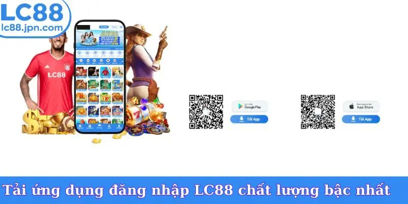Tải ứng dụng đăng nhập LC88 chất lượng bậc nhất